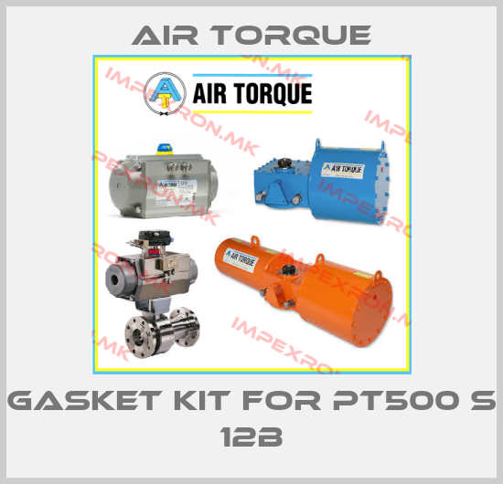 Air Torque-GASKET KIT FOR PT500 S 12Bprice