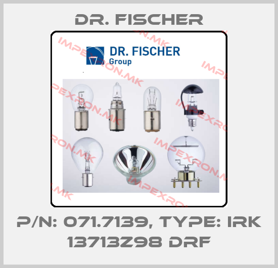 Dr. Fischer-P/N: 071.7139, Type: IRK 13713z98 DRFprice