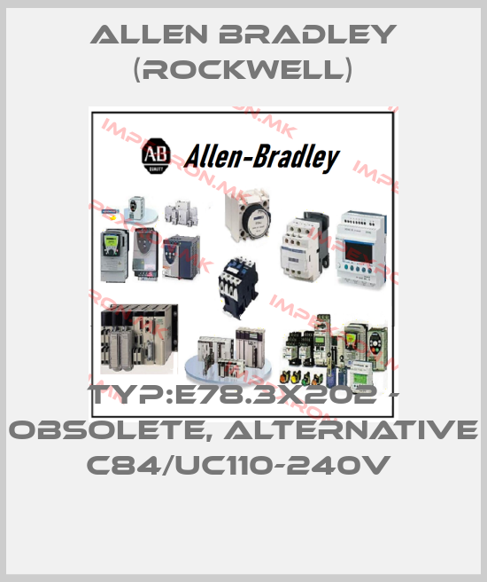 Allen Bradley (Rockwell)-TYP:E78.3X202 - obsolete, alternative C84/UC110-240V price