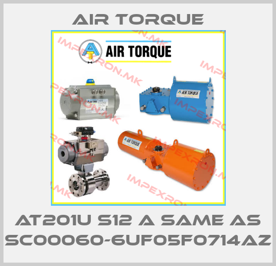 Air Torque-AT201U S12 A same as SC00060-6UF05F0714AZprice