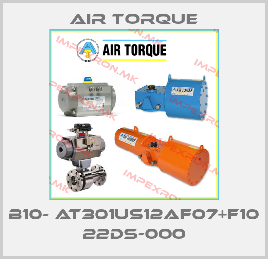 Air Torque-B10- AT301US12AF07+F10 22DS-000price