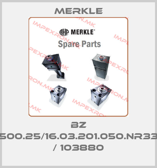 Merkle-BZ 500.25/16.03.201.050.NR33 / 103880price