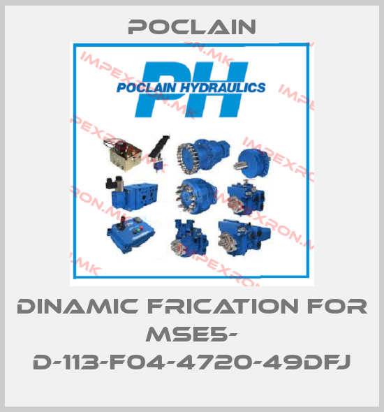 Poclain-Dinamic frication for MSE5- D-113-F04-4720-49DFJprice