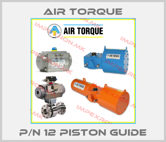 Air Torque-P/N 12 PISTON GUIDEprice