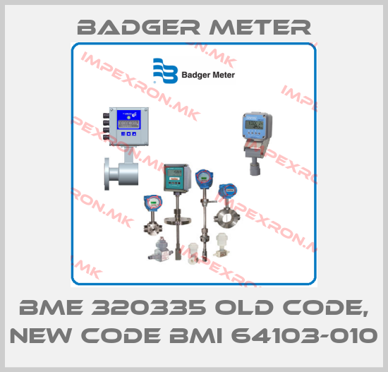 Badger Meter-BME 320335 old code, new code BMI 64103-010price