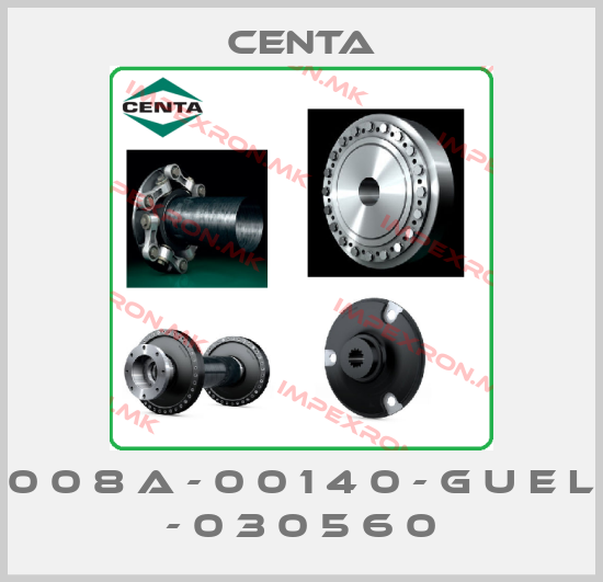 Centa-0 0 8 A - 0 0 1 4 0 - G U E L - 0 3 0 5 6 0price