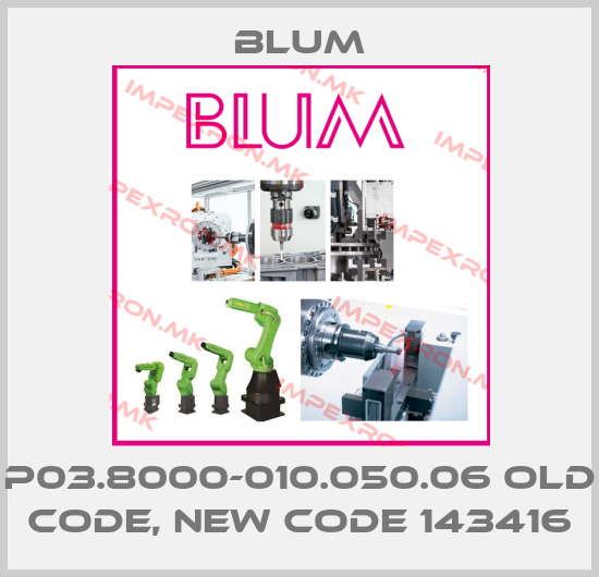 Blum-P03.8000-010.050.06 old code, new code 143416price