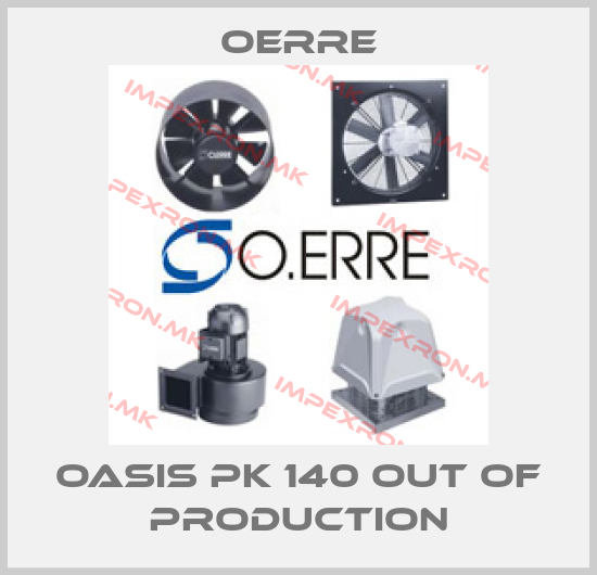 OERRE-OASIS PK 140 out of productionprice