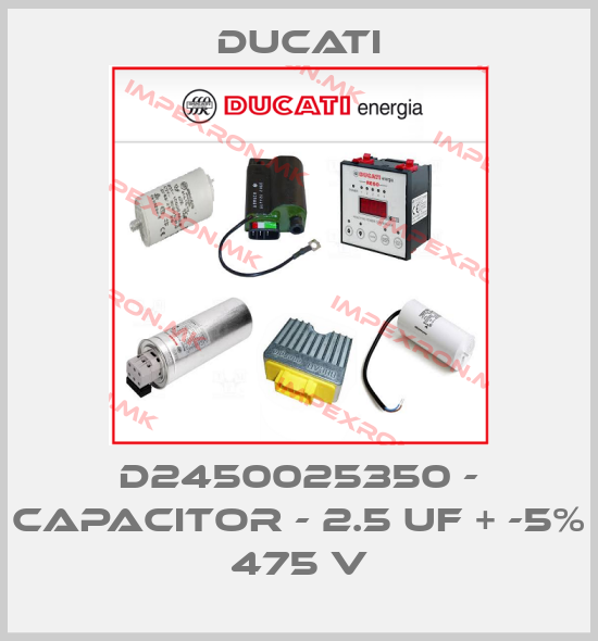 Ducati-D2450025350 - Capacitor - 2.5 uF + -5% 475 Vprice