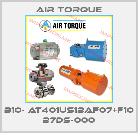 Air Torque-B10- AT401US12AF07+F10 27DS-000price