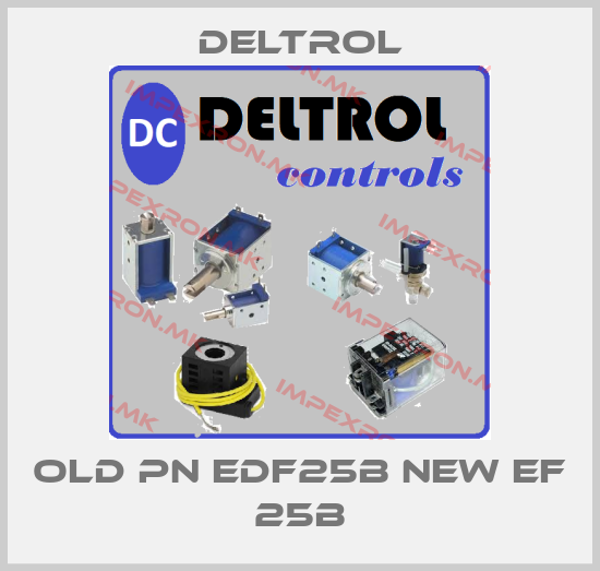 DELTROL-old PN EDF25B new EF 25Bprice