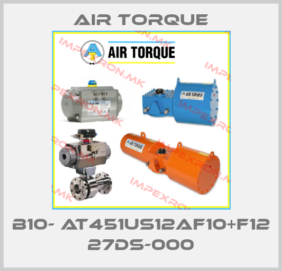 Air Torque-B10- AT451US12AF10+F12 27DS-000price