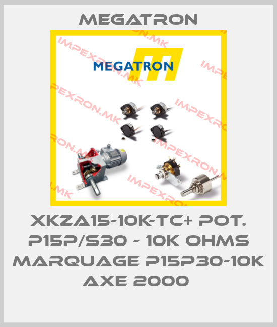 Megatron-XKZA15-10K-TC+ POT. P15P/S30 - 10K OHMS MARQUAGE P15P30-10K AXE 2000 price