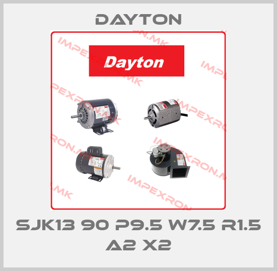 DAYTON-SJK13 90 P9.5 W7.5 R1.5 A2 X2price