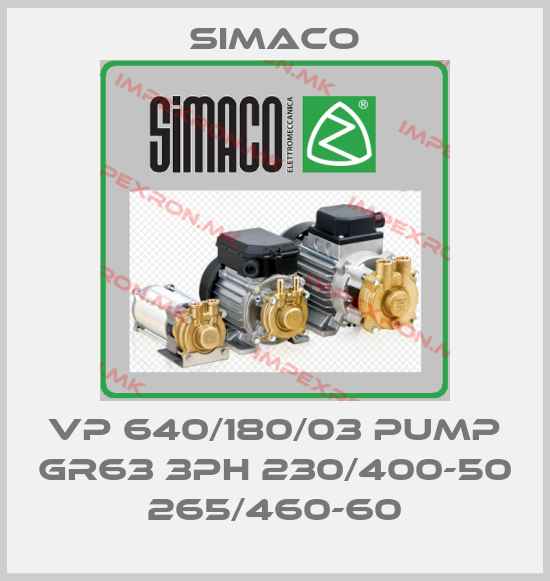 Simaco-VP 640/180/03 PUMP GR63 3PH 230/400-50 265/460-60price