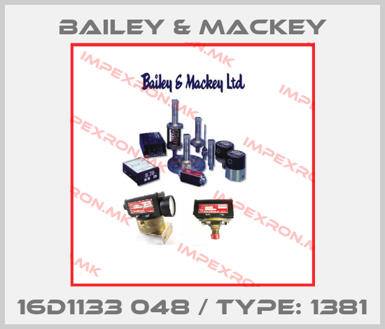 Bailey & Mackey-16D1133 048 / Type: 1381price