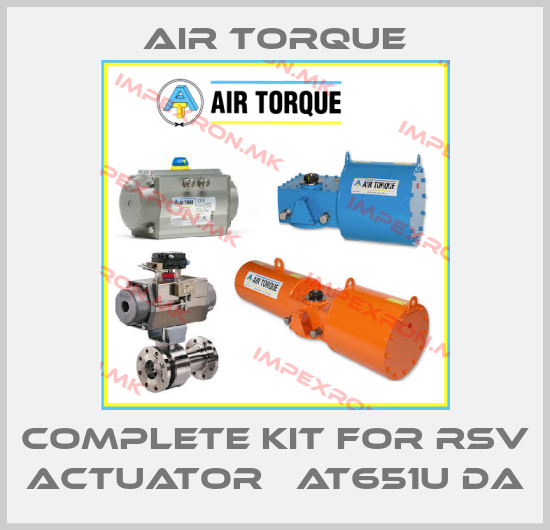 Air Torque-COMPLETE KIT FOR RSV ACTUATOR   AT651U DAprice