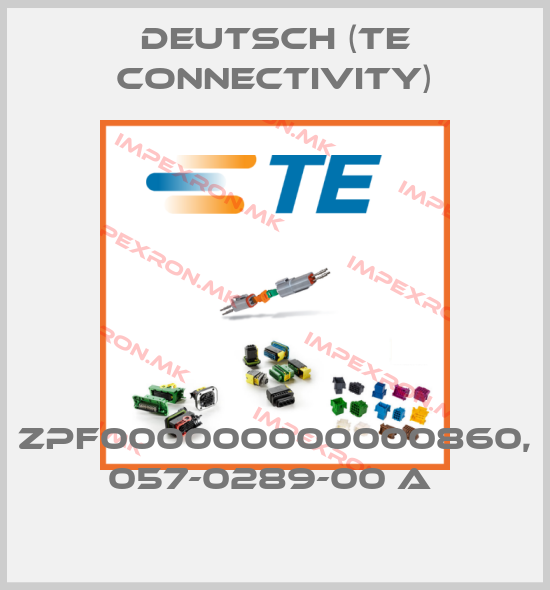 Deutsch (TE Connectivity)-ZPF000000000000860, 057-0289-00 A price