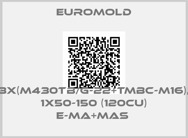 EUROMOLD-3X(M430TB/G-22+TMBC-M16),  1X50-150 (120CU) E-MA+MAS price