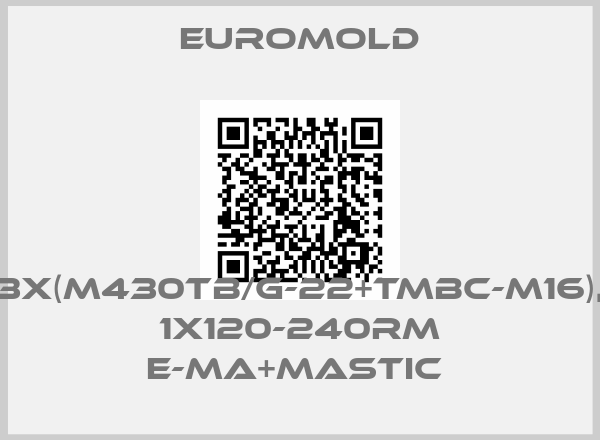 EUROMOLD-3X(M430TB/G-22+TMBC-M16),  1X120-240RM E-MA+MASTIC price