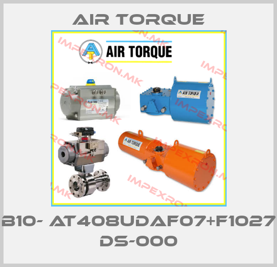 Air Torque-B10- AT408UDAF07+F1027 DS-000price