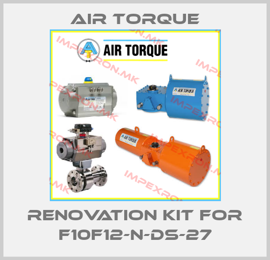 Air Torque-Renovation kit for F10F12-N-DS-27price