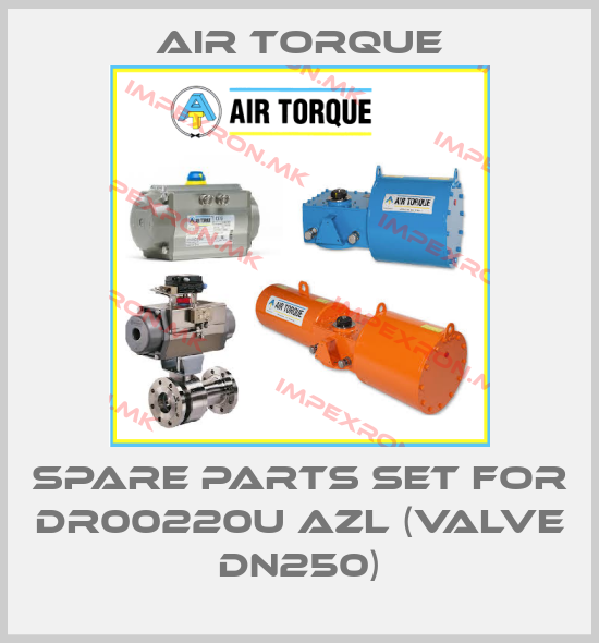 Air Torque-spare parts set for DR00220U AZL (Valve DN250)price