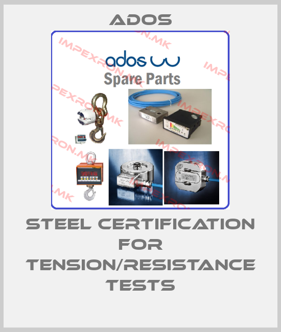 Ados-STEEL Certification FOR TENSION/RESISTANCE TESTSprice