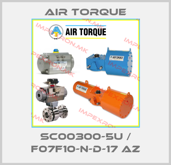 Air Torque-SC00300-5U / F07F10-N-D-17 AZprice