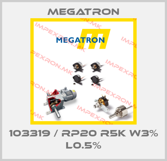 Megatron-103319 / RP20 R5K W3% L0.5%price