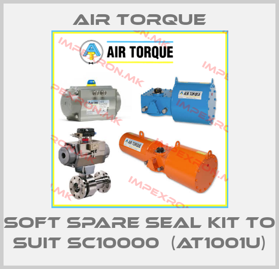 Air Torque-Soft spare seal kit to suit SC10000  (AT1001U)price