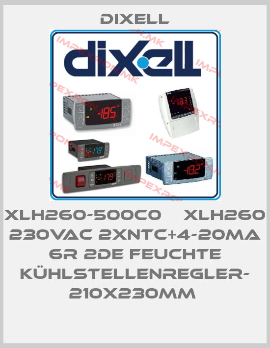 Dixell-XLH260-500C0    XLH260 230Vac 2xNTC+4-20mA 6R 2dE Feuchte Kühlstellenregler- 210x230mm price