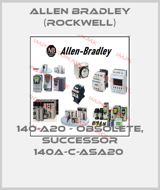 Allen Bradley (Rockwell)-140-A20 - obsolete, successor 140A-C-ASA20 price