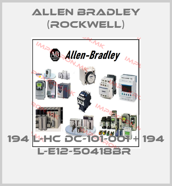 Allen Bradley (Rockwell)-194 L-HC DC-101-001 + 194 L-E12-50418BR price