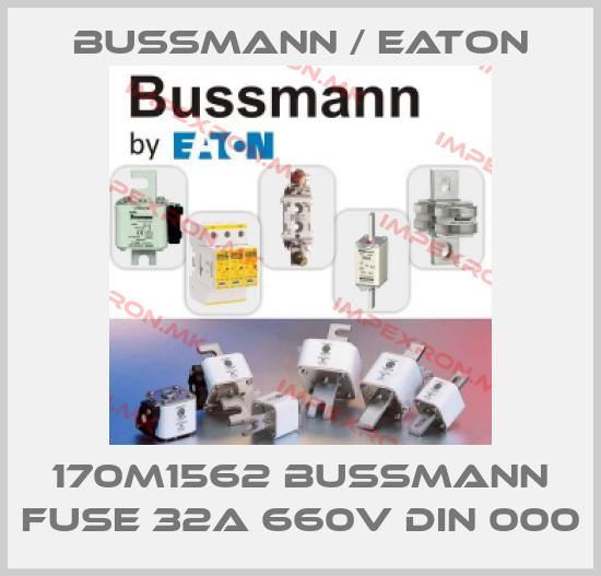 BUSSMANN / EATON-170M1562 BUSSMANN FUSE 32A 660V DIN 000price