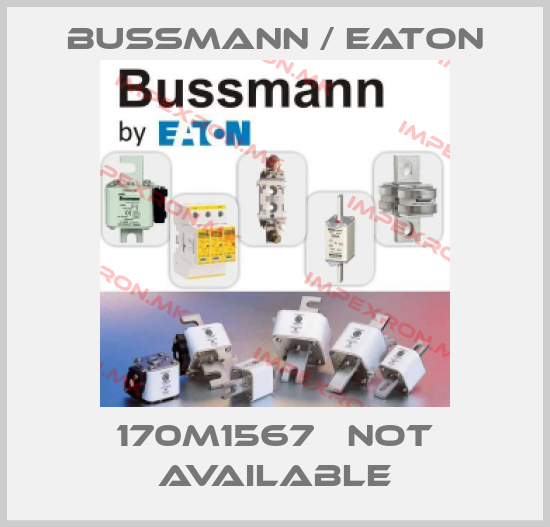 BUSSMANN / EATON-170M1567   NOT AVAILABLEprice