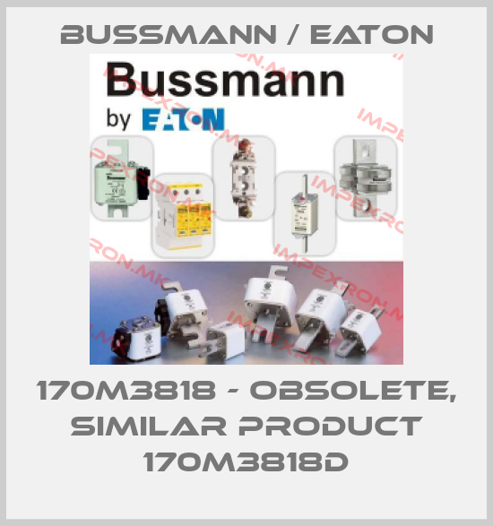 BUSSMANN / EATON-170M3818 - OBSOLETE, SIMILAR PRODUCT 170M3818Dprice