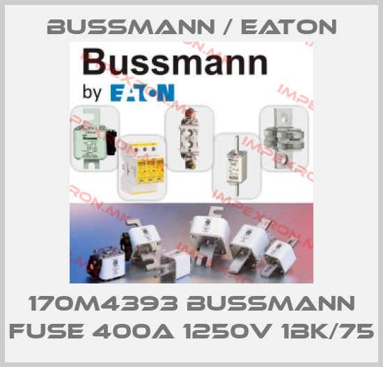 BUSSMANN / EATON-170M4393 BUSSMANN FUSE 400A 1250V 1BK/75price