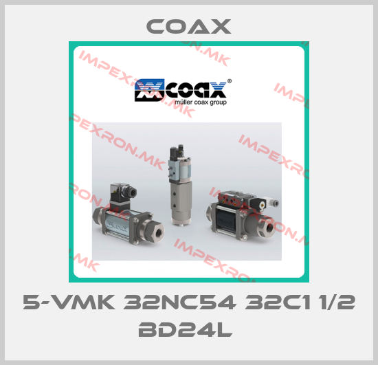 Coax-5-VMK 32NC54 32C1 1/2 BD24L price