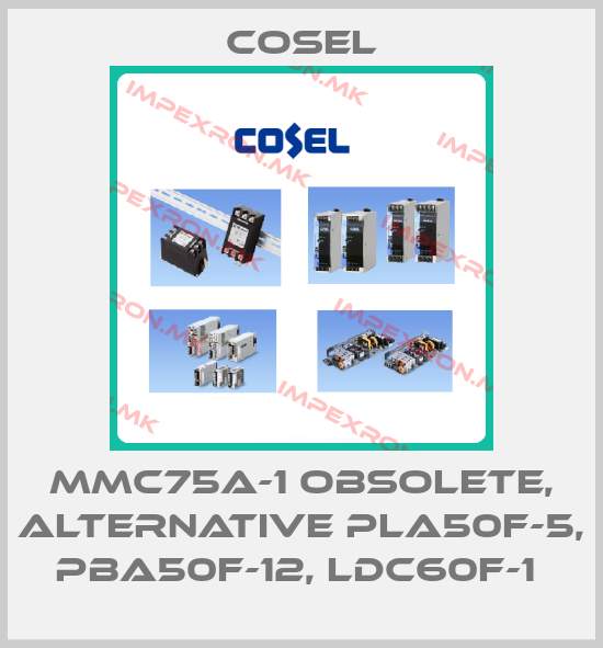 Cosel-MMC75A-1 obsolete, alternative PLA50F-5, PBA50F-12, LDC60F-1 price