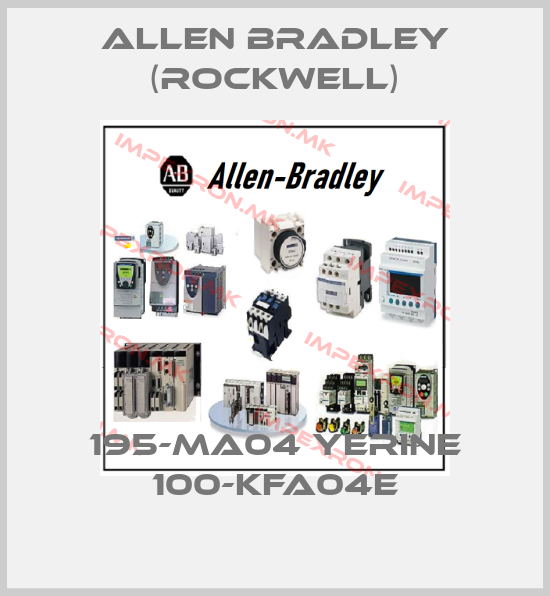 Allen Bradley (Rockwell)-195-MA04 YERINE 100-KFA04Eprice